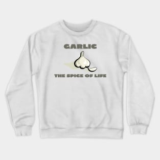 Garlic the spice of life Crewneck Sweatshirt